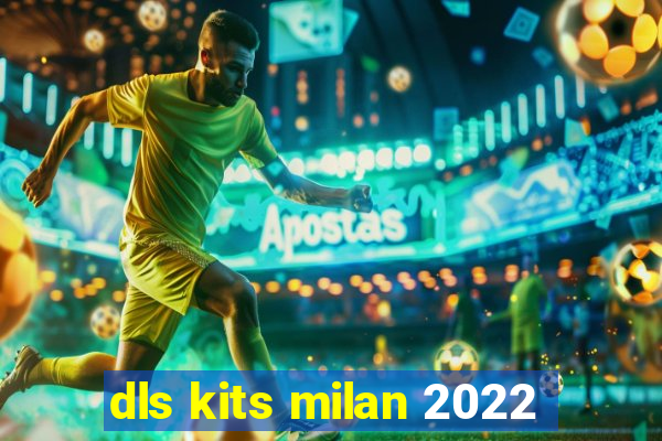 dls kits milan 2022